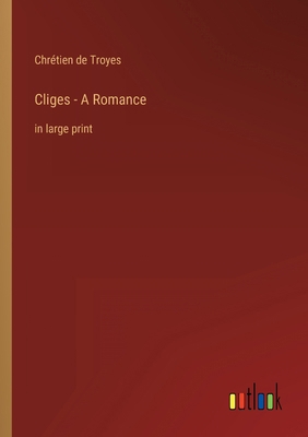 Cliges - A Romance: in large print 3368431366 Book Cover