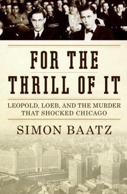 For the Thrill of It: Leopold, Loeb, and the Mu... 0060781009 Book Cover