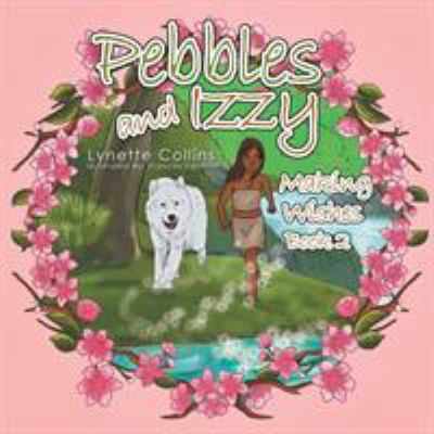 Pebbles and Izzy: Making Wishes 1543403298 Book Cover