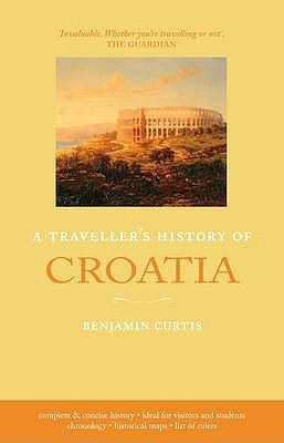 A Traveller's History of Croatia. Benjamin Curtis 1905214707 Book Cover