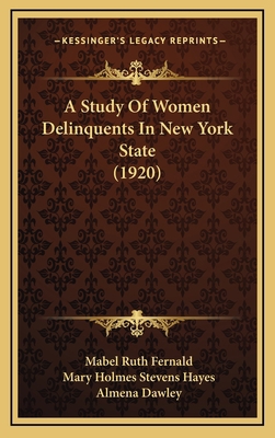 A Study of Women Delinquents in New York State ... 1164812017 Book Cover