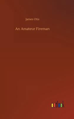 An Amateur Fireman 3732686264 Book Cover