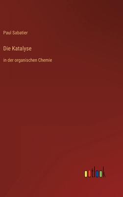 Die Katalyse: in der organischen Chemie [German] 3368610511 Book Cover