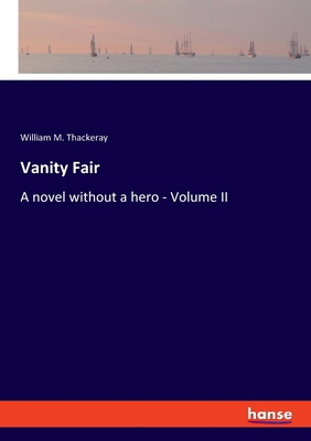 Vanity Fair: A novel without a hero - Volume II 334810629X Book Cover