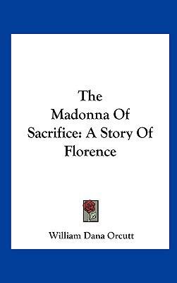 The Madonna Of Sacrifice: A Story Of Florence 1161676724 Book Cover