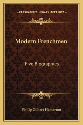 Modern Frenchmen: Five Biographies 1163247383 Book Cover