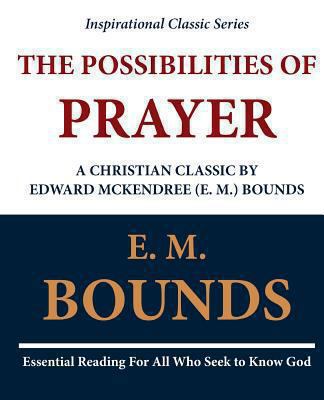 The Possibilities of Prayer: A Christian Classi... 1468099361 Book Cover