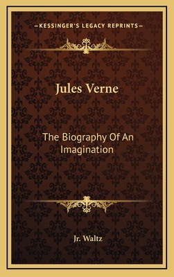 Jules Verne: The Biography Of An Imagination 1164493833 Book Cover