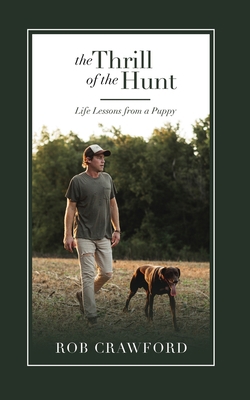 The Thrill of the Hunt: Life Lessons from a Puppy 0578578166 Book Cover