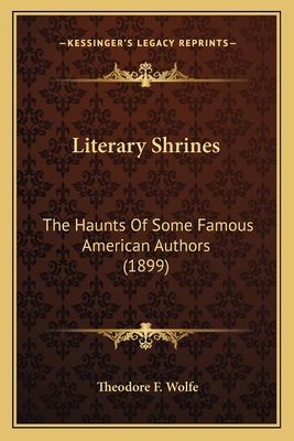 Literary Shrines: The Haunts Of Some Famous Ame... 1163970786 Book Cover
