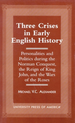 Three Crises in Early English History: Personal... 0761811885 Book Cover
