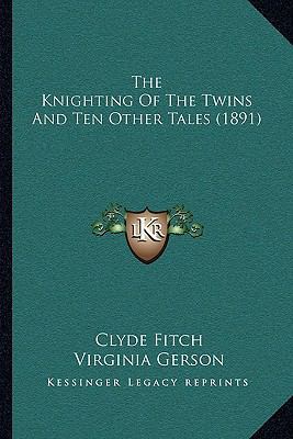 The Knighting Of The Twins And Ten Other Tales ... 1165103478 Book Cover