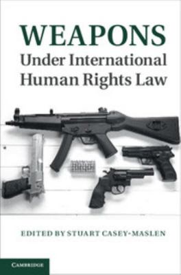 Weapons Under International Human Rights Law 110702787X Book Cover