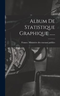 Album De Statistique Graphique ...... [French] 1017816573 Book Cover