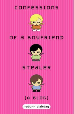 Confessions of a Boyfriend Stealer: A Blog 0385732422 Book Cover