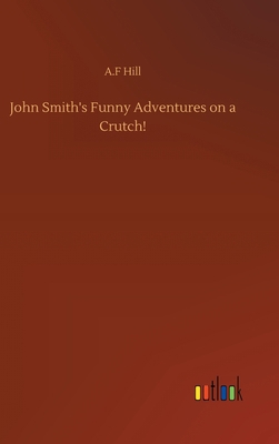 John Smith's Funny Adventures on a Crutch! 3752400285 Book Cover