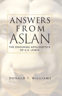 Answers from Aslan: The Enduring Apologetics of... 1947929283 Book Cover