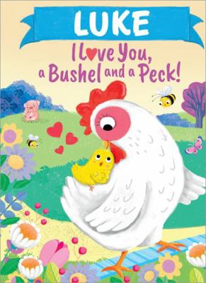 Luke I Love You, a Bushel and a Peck! 1464217459 Book Cover