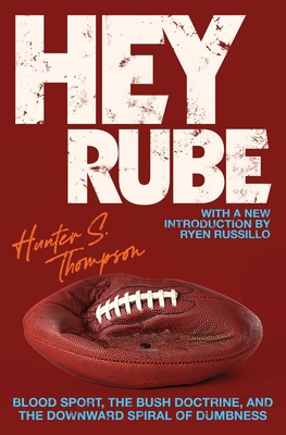 Hey Rube: Blood Sport, the Bush Doctrine, and t... 0684873206 Book Cover