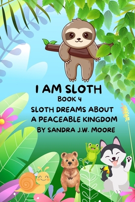 I Am Sloth Book 4: Sloth Dreams about a Peaceab... B0DCKFN1KC Book Cover