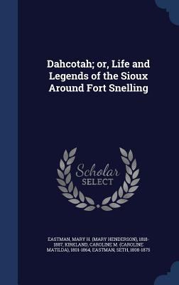 Dahcotah; or, Life and Legends of the Sioux Aro... 1340117193 Book Cover