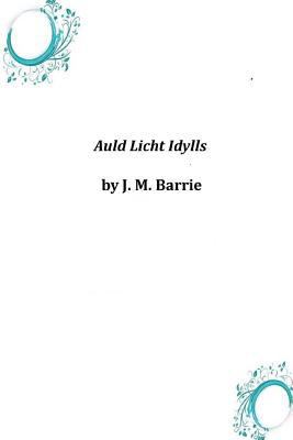 Auld Licht Idylls 1497396824 Book Cover