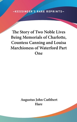 The Story of Two Noble Lives Being Memorials of... 1432619551 Book Cover