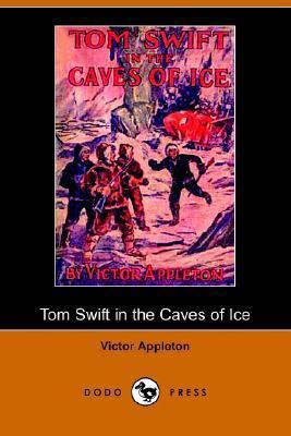 Tom Swift in the Caves of Ice, Or, the Wreck of... 1406509159 Book Cover