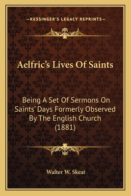 Aelfric's Lives Of Saints: Being A Set Of Sermo... 1163921238 Book Cover