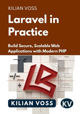 Laravel in Practice: Build Secure, Scalable Web... B0GC5JHGJ2 Book Cover