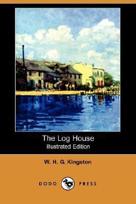 The Log House (Illustrated Edition) (Dodo Press) 1406579599 Book Cover