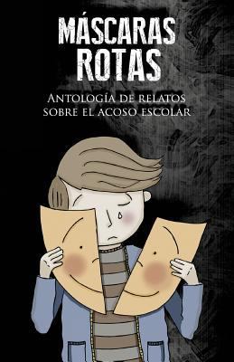 Máscaras rotas: Antología de relatos sobre el a... [Spanish] 1537527371 Book Cover