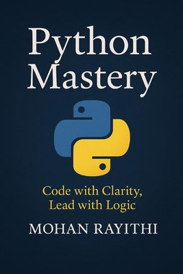 Python Mastery: Code with Clarity, Lead with Logic B0FKFR14GB Book Cover