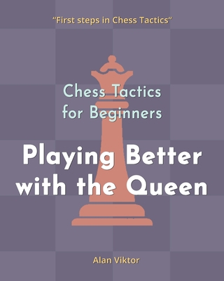 Chess Tactics for Beginners, Playing Better wit... B09Y812TNL Book Cover