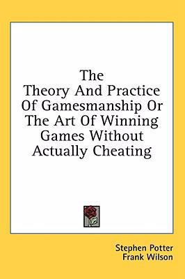 The Theory And Practice Of Gamesmanship Or The ... 1436711711 Book Cover