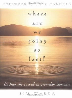 Where Are We Going So Fast?: Finding the Sacred... 1580510965 Book Cover