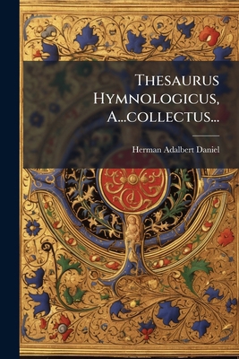 Thesaurus Hymnologicus, A...collectus... [Latin] 1247521699 Book Cover