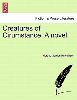 Creatures of Cirumstance. a Novel. Vol. II 1240889062 Book Cover