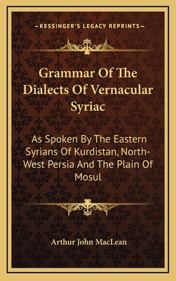 Grammar Of The Dialects Of Vernacular Syriac: A... 1163560812 Book Cover