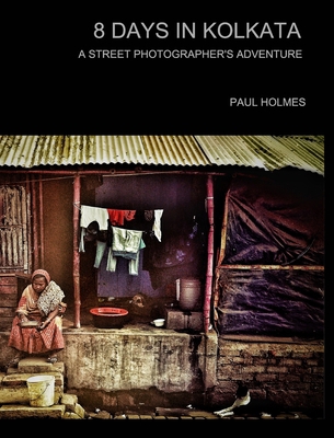 8 days in kolkata: A street photographer's adve... 1034271571 Book Cover