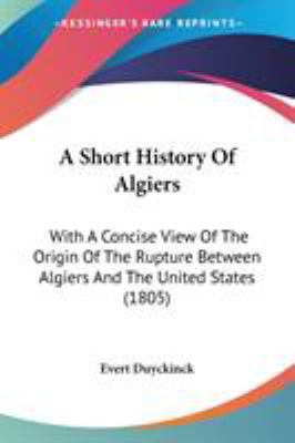 A Short History Of Algiers: With A Concise View... 1437467172 Book Cover