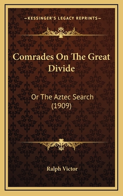 Comrades on the Great Divide: Or the Aztec Sear... 1166518922 Book Cover