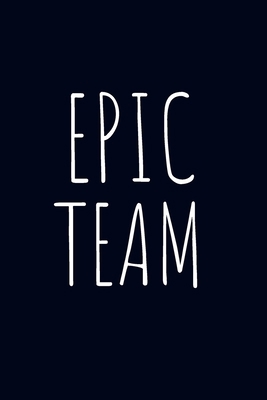 Epic Team: Team Gifts- Lined Blank Notebook Jou... 1672881773 Book Cover