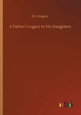 A Father's Legacy to His Daughters 3752346175 Book Cover