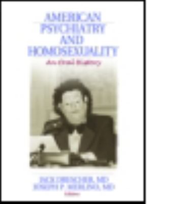 American Psychiatry and Homosexuality: An Oral ... 1560237392 Book Cover