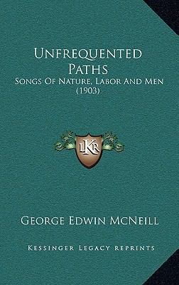 Unfrequented Paths: Songs Of Nature, Labor And ... 1165831309 Book Cover