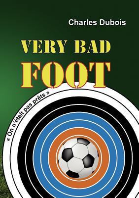 Very bad foot: On n'?tait pas pr?ts [French] 2810619190 Book Cover