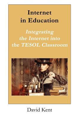 Internet in Education: Integrating the Internet... 1925555151 Book Cover