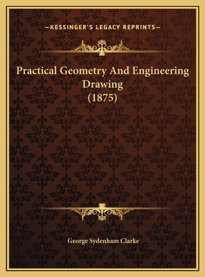 Practical Geometry And Engineering Drawing (1875) 1169720781 Book Cover