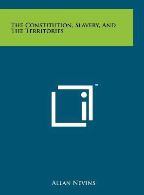 The Constitution, Slavery, and the Territories 1258067366 Book Cover